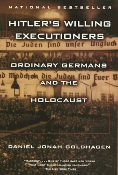 Hitler's Willing Executioners: Ordinary Germans and the Holocaust