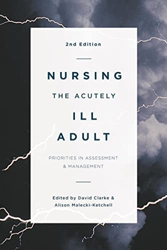 Nursing the Acutely Ill Adult : Priorities in Assessment and Management