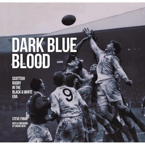 Dark Blue Blood: Scottish Rugby In The Black And White Era