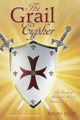 The Grail Cypher: The Secrets of Arthurian History Revealed (King Jesus Trilogy)