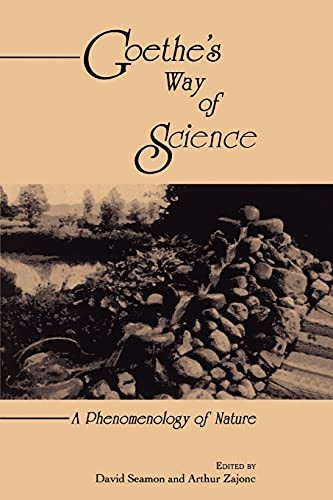 Goethe's Way of Science: A Phenomenology of Nature (SUNY Series in Environmental & Architectural Phenomenology)