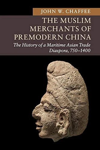 New Approaches to Asian History: The Muslim Merchants of Premodern China: The History of a Maritime Asian Trade Diaspora, 750-1400