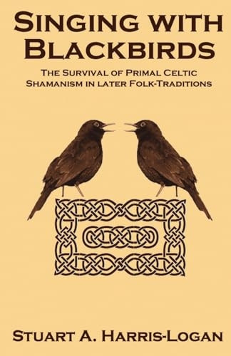 Singing with Blackbirds: The Survival of Primal Celtic Shamanism in Later Folk-Traditions