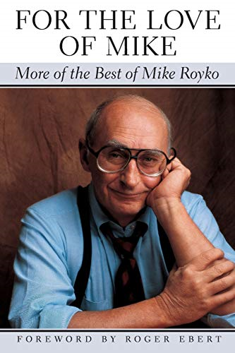 For the Love of Mike: more of the Best of Mike Royko