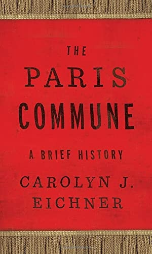 The Paris Commune: A Brief History (Reinventions of the Paris Commune)