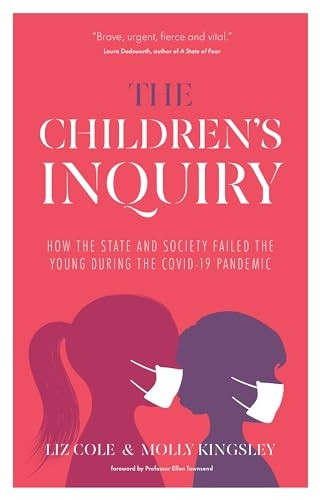 The Children's Inquiry: How the state and society failed the young during the Covid-19 pandemic