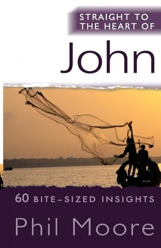Straight to the Heart of John: 60 Bite-sized Insights (The Straight to the Heart Series)