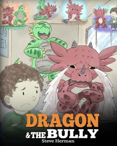 Dragon and the Bully: Teach Your Dragon How to Deal with the Bully. a Cute Children Story to Teach Kids about Dealing with Bullying in Schools. (My Dragon Books)