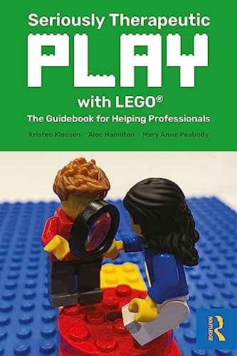 Seriously Therapeutic Play with LEGO(R): The Guidebook for Helping Professionals