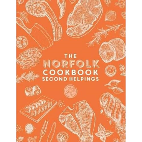 The Norfolk Cook Book: Second Helpings: A celebration of the amazing food and drink on our doorstep