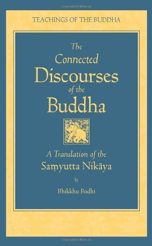 Connected Discourses of the Buddha: A Translation of the Samyutta Nikaya (Teachings of the Buddha)