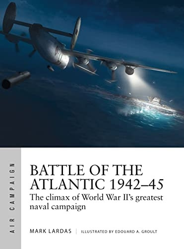 Battle of the Atlantic 1942-45: The climax of World War II's greatest naval campaign (Air Campaign)