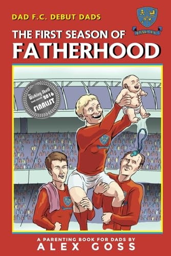 Dad FC Debut Dads: The First Season of Fatherhood: A Parenting Book for Dads