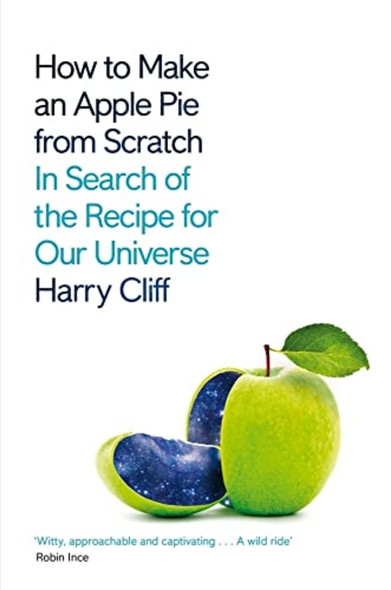 How to Make an Apple Pie from Scratch: In Search of the Recipe for Our Universe