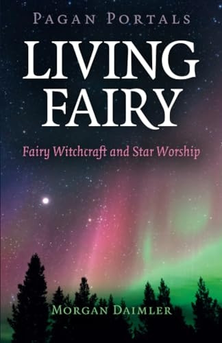 Pagan Portals - Living Fairy: Fairy Witchcraft and Star Worship