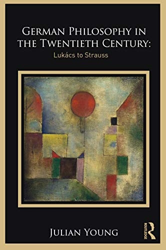 German Philosophy in the Twentieth Century: Lukacs to Strauss