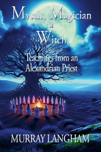 Mystic, Magician or Witch: Teachings from an Alexandrian Priest