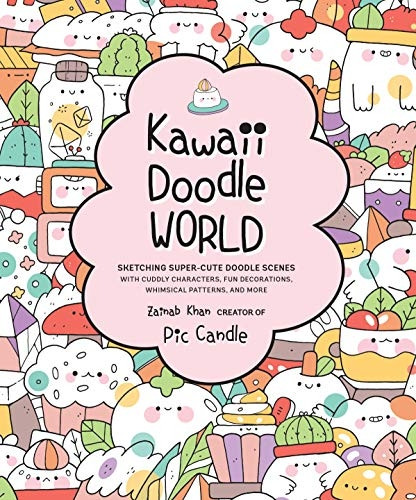 Kawaii Doodle World: Sketching Super-Cute Doodle Scenes with Cuddly Characters, Fun Decorations, Whimsical Patterns, and More (Kawaii Doodle)