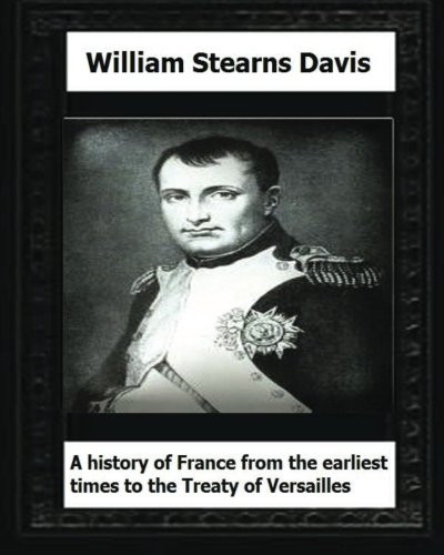 A History of France from the Earliest Times to the Treaty of Versailles (1919)
