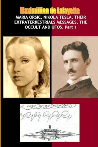 Maria Orsic, Nikola Tesla,  - Their Extraterrestrials  - Messages, Occult UFOs