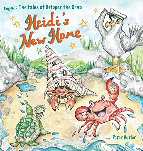 Heidi's New Home: A Fun, Illustrated Children's Book about the Sea Creatures of Porthmeric Bay. (The Tales of Gripper the Crab)