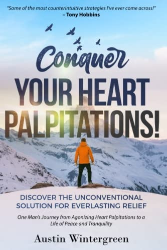 Conquer Your Heart Palpitations!: Discover the Unconventional Solution for Everlasting Relief