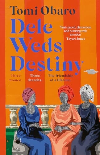 Dele Weds Destiny: A stunning novel of friendship, love and home - the most heart-warming debut of 2022