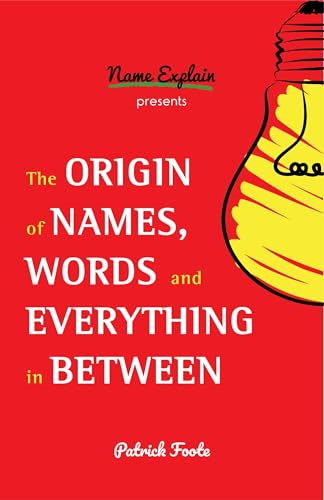 The Origin of Names, Wordsa and Everything in Between