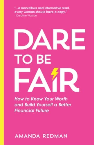 Dare To Be Fair: How to Know Your Worth and Build Yourself a Better Financial Future