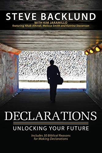 Declarations: Unlocking Your Future, Steve Backlund Paperback