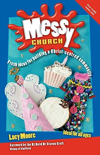 Messy Church: Fresh Ideas for Building a Christ-centred Community