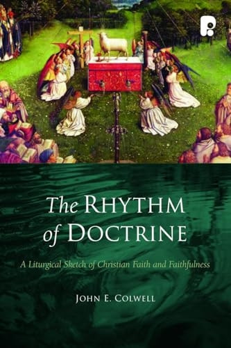The Rhythm of Doctrine: A Liturgical Sketch of Christian Faith and Faithfulness
