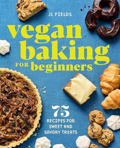 Vegan Baking for Beginners: 75 Recipes for Sweet and Savory Treats