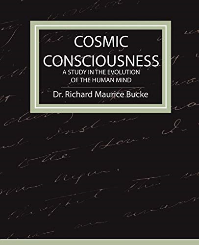 Cosmic Consciousness-A Study in the Evolution of the Human Mind
