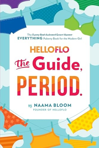 Helloflo: The Guide, Period.: The Everything Puberty Book for the Modern Girl
