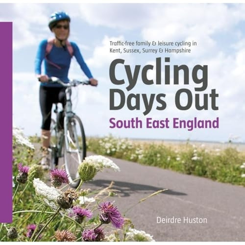Cycling Days Out: South East England. Deirdre Huston