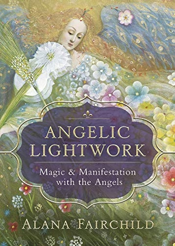 Angelic Lightwork: Magic and Manifestion with the Angels