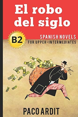Spanish Novels: El robo del siglo (Spanish Novels for Upper-Intermediates - B2) (Spanish Novels)