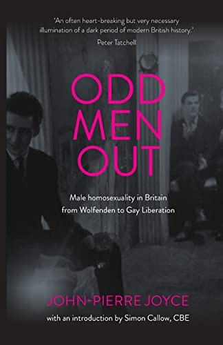 Odd Men out: Male Homosexuality in Britain from Wolfenden to Gay Liberation: Revised and Updated Edition