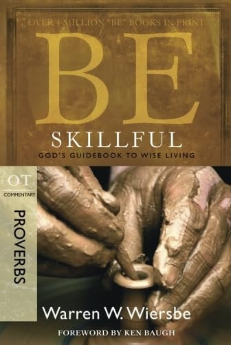 Be Skillful (Proverbs): God's Guidebook to Wise Living (Be Series Commentary)