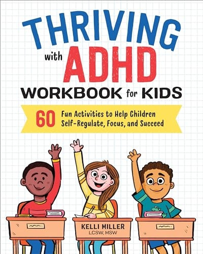 Thriving with ADHD Workbook for Kids: 60 Fun Activities to Help Children Self-Regulate, Focus, and Succeed