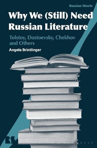 Why We (Still) Need Russian Literature: Tolstoy, Dostoevsky, Chekhov and the Case for Big Books (Russian Shorts)
