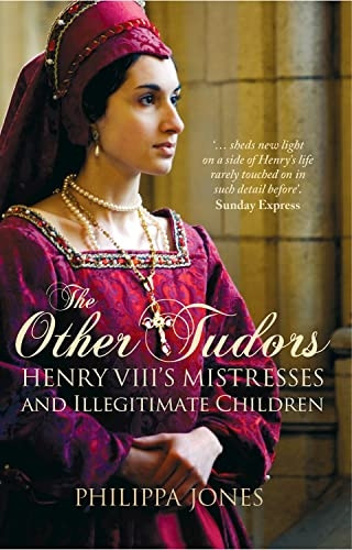 The Other Tudors: Henry VIII's Mistresses and ba*tards