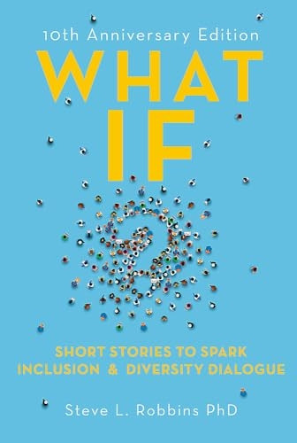 What If?: Short Stories to Spark Inclusion and Diversity Dialogue - 10th Anniversary Edition