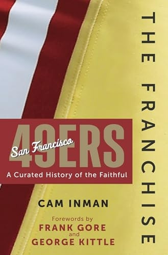 Franchise: San Francisco 49ers : a Curated History of the Niners
