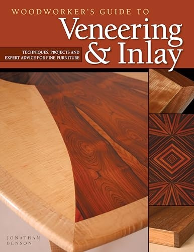 Woodworker's Guide to Veneering & Inlay: Techniques, Projects and Expert Advice for Fine Furniture