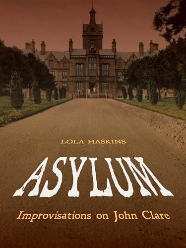 Asylum: Improvisations on John Clare (Pitt Poetry Series)