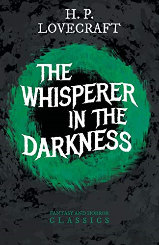 The Whisperer in Darkness  (Fantasy and Horror  Classics): With a  Dedication by George Henry  Weiss