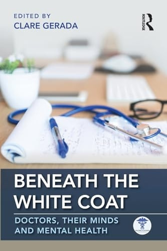 Beneath the White Coat: Doctors, Their Minds and Mental Health