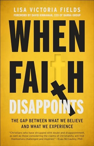 When Faith Disappoints: The Gap Between What We Believe and What We Experience